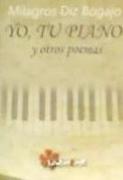 Yo, tu piano : y otros poemas