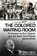 The Colored Waiting Room: Empowering the Original and the New Civil Rights Movements, Conversations Between an Mlk Jr. Confidant and a Modern-Da