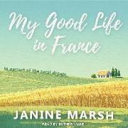 My Good Life in France: In Pursuit of the Rural Dream