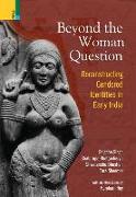 Beyond the Women in Question: Reconstructing Gendered Identities in Early India