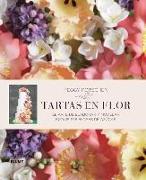 Tartas En Flor: El Arte de Elaborar Y Modelar Exquisitas Flores de Azúcar
