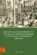 Der Einfluss der Reformation auf das spätmittelalterliche Schulwesen in Thüringen (1300-1600)