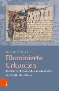 Illuminierte Urkunden. Beiträge aus Diplomatik, Kunstgeschichte und Digital Humanities/Illuminated Charters. Essays from Diplomatic, Art History and Digital Humanities