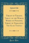 Tablet of Tarazat, Tablet of the World, Words of Paradise, Tablet of Tajalleyat, The Glad Tidings (Classic Reprint)
