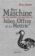 Herr Maschine oder vom wunderlichen Leben und Sterben des Julien Offray de La Mettrie