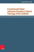 A Continental View: Johannes Cocceius's Federal Theology of the Sabbath