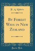 By Forest Ways in New Zealand (Classic Reprint)