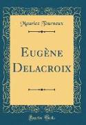 Eugène Delacroix (Classic Reprint)