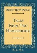 Tales From Two Hemispheres (Classic Reprint)