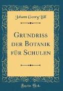 Grundriss der Botanik für Schulen (Classic Reprint)