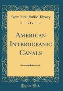 American Interoceanic Canals (Classic Reprint)