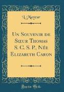 Un Souvenir de Soeur Thomas S. C. S. P., Née Elizabeth Caron (Classic Reprint)