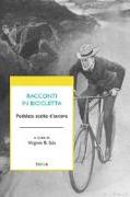 Racconti in bicicletta. Pedalate scelte d'autore