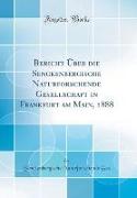 Bericht Über die Senckenbergische Naturforschende Gesellschaft in Frankfurt am Main, 1888 (Classic Reprint)