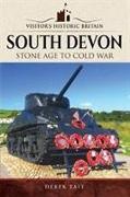 Visitors' Historic Britain: South Devon: Stone Age to Cold War