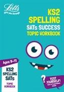 Letts Ks2 Revision Success - Ks2 English Spelling Age 9-11 Sats Practice Workbook: 2018 Tests