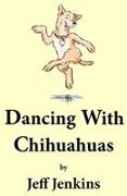 Dancing With Chihuahuas