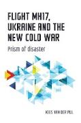 Flight Mh17, Ukraine and the New Cold War: Prism of Disaster