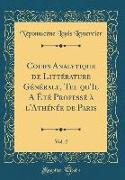 Cours Analytique de Littérature Générale, Tel qu'Il A Été Professé à l'Athénée de Paris, Vol. 2 (Classic Reprint)