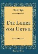 Die Lehre vom Urteil (Classic Reprint)