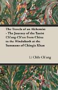 The Travels of an Alchemist - The Journey of the Taoist Ch'ang-Ch'un from China to the Hindukush at the Summons of Chingiz Khan