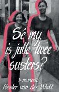 Se my is julle twee susters