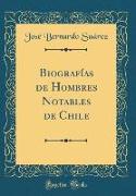 Biografías de Hombres Notables de Chile (Classic Reprint)