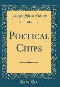 Poetical Chips (Classic Reprint)