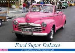 Ford Super DeLuxe - An American convertible coupé in Cuba (Wall Calendar 2018 DIN A4 Landscape)