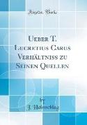 Ueber T. Lucretius Carus Verhältniss zu Seinen Quellen (Classic Reprint)