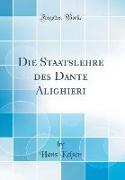 Die Staatslehre des Dante Alighieri (Classic Reprint)