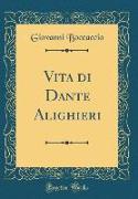 Vita di Dante Alighieri (Classic Reprint)