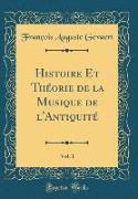 Histoire Et Théorie de la Musique de l'Antiquité, Vol. 1 (Classic Reprint)