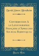 Contribution A la Lexicographie Française d'Apres des Sources Rabbiniques (Classic Reprint)