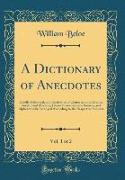 A Dictionary of Anecdotes, Vol. 1 of 2