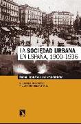 La sociedad urbana en España, 1900-1936 : redes impulsoras de la modernidad