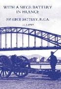 With a Siege Battery in France. 303 Siege Battery, R.G.a 1916-1919