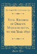 Vital Records of Dracut, Massachusetts, to the Year 1850 (Classic Reprint)