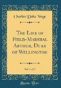 The Life of Field-Marshal Arthur, Duke of Wellington, Vol. 1 of 2 (Classic Reprint)