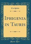 Iphigenia in Tauris (Classic Reprint)