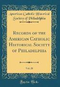 Records of the American Catholic Historical Society of Philadelphia, Vol. 28 (Classic Reprint)