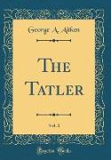 The Tatler, Vol. 1 (Classic Reprint)