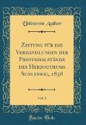 Zeitung für die Verhandlungen der Provinzialstände des Herzogthums Schleswig, 1838, Vol. 1 (Classic Reprint)