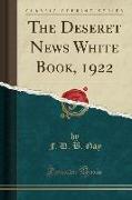 The Deseret News White Book, 1922 (Classic Reprint)