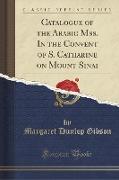 Catalogue of the Arabic Mss. In the Convent of S. Catharine on Mount Sinai (Classic Reprint)