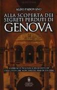 Alla scoperta dei segreti perduti di Genova. Curiosità, misteri e aneddoti di una città che non smette mai di stupire