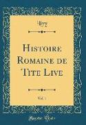 Histoire Romaine de Tite Live, Vol. 1 (Classic Reprint)