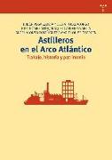 Astilleros en el arco atlántico : trabajo, historia y patrimonio