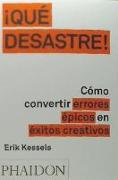 ¡que Desastre!: Cómo Convertir Errores Épicos En Éxitos Creativos (Failed It!) (Spanish Edition)