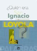 ¿Quién era San Ignacio de Loyola?